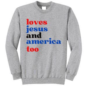 Loves Jesus and America Too Patriotic Proud Tall Sweatshirt