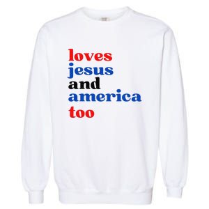 Loves Jesus and America Too Patriotic Proud Garment-Dyed Sweatshirt