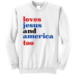 Loves Jesus and America Too Patriotic Proud Sweatshirt