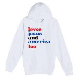 Loves Jesus and America Too Patriotic Proud Premium Pullover Hoodie