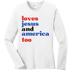 Loves Jesus and America Too Patriotic Proud Ladies Long Sleeve Shirt