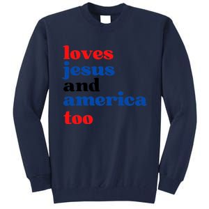 Loves Jesus And America Too 4th Of July Tall Sweatshirt