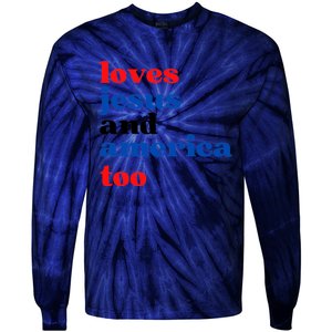 Loves Jesus And America Too 4th Of July Tie-Dye Long Sleeve Shirt