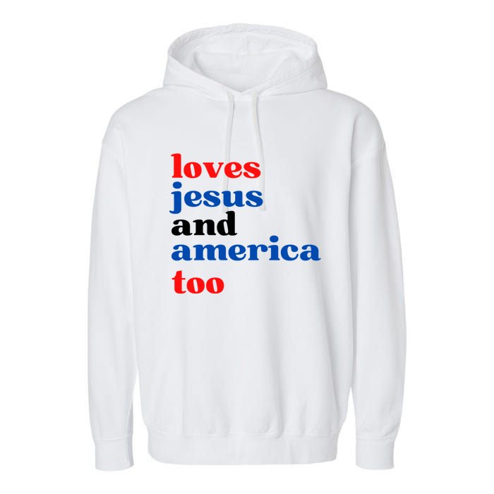 Loves Jesus And America Too 4th Of July Garment-Dyed Fleece Hoodie