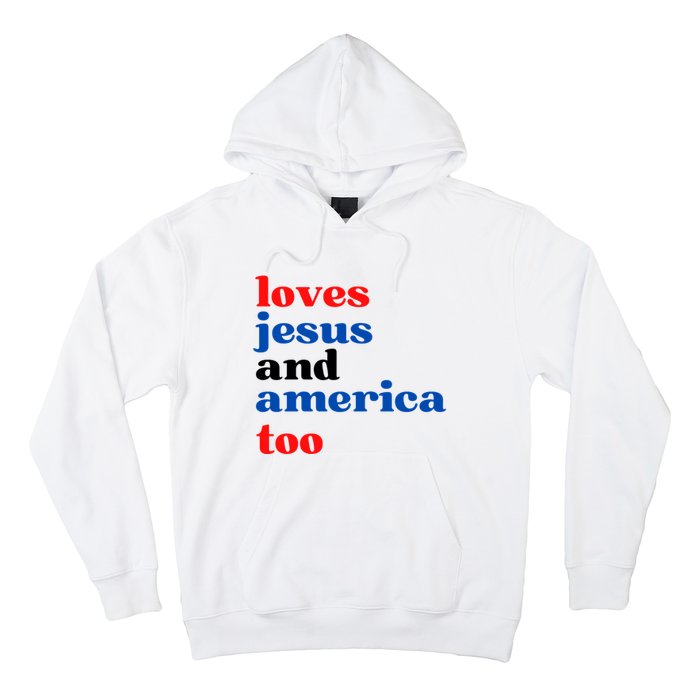 Loves Jesus And America Too 4th Of July Hoodie