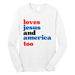 Loves Jesus And America Too 4th Of July Long Sleeve Shirt