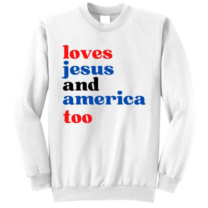 Loves Jesus And America Too 4th Of July Sweatshirt