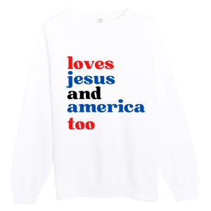 Loves Jesus And America Too 4th Of July Premium Crewneck Sweatshirt