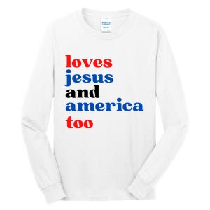 Loves Jesus And America Too 4th Of July Tall Long Sleeve T-Shirt