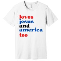 Loves Jesus And America Too 4th Of July Premium T-Shirt