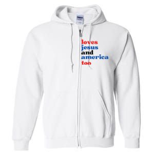 Loves Jesus And America Too 4th Of July Full Zip Hoodie