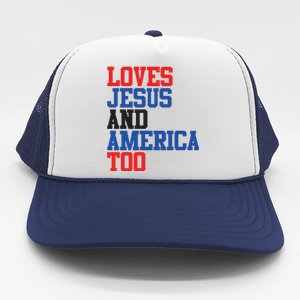 Loves Jesus And America Too 4th Of July Trucker Hat