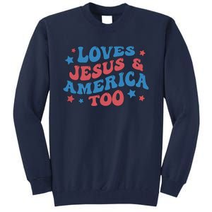 Loves Jesus And America Too Groovy 4th Of July Tall Sweatshirt