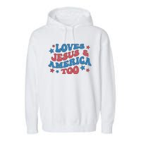 Loves Jesus And America Too Groovy 4th Of July Garment-Dyed Fleece Hoodie