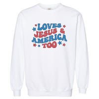 Loves Jesus And America Too Groovy 4th Of July Garment-Dyed Sweatshirt