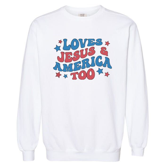 Loves Jesus And America Too Groovy 4th Of July Garment-Dyed Sweatshirt