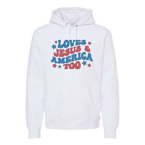 Loves Jesus And America Too Groovy 4th Of July Premium Hoodie