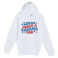 Loves Jesus And America Too Groovy 4th Of July Premium Pullover Hoodie