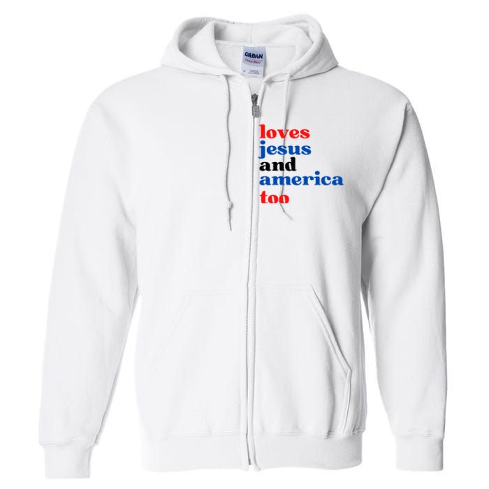 Loves Jesus And America Patriotic 4th Of July Independence Day Full Zip Hoodie