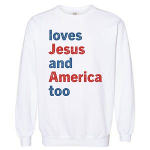 Loves Jesus And America Too Garment-Dyed Sweatshirt