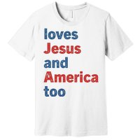 Loves Jesus And America Too Premium T-Shirt