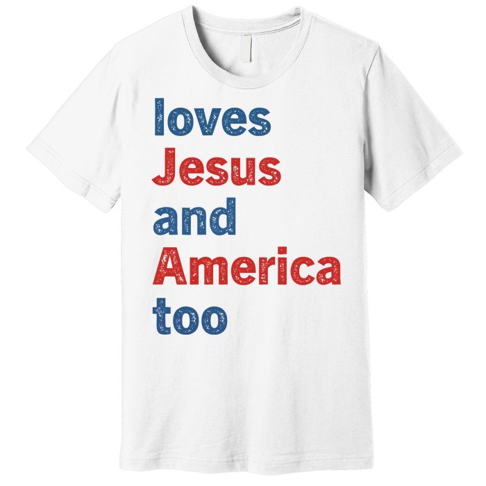 Loves Jesus And America Too Premium T-Shirt