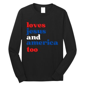 Loves Jesus And America Patriotic 4th Of July Independence Day Long Sleeve Shirt