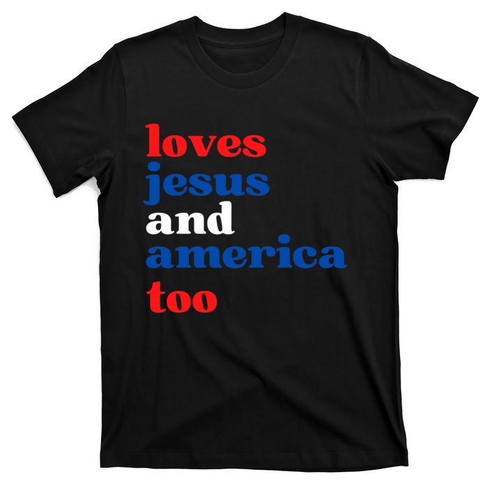 Loves Jesus And America Patriotic 4th Of July Independence Day T-Shirt