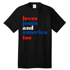 Loves Jesus And America Patriotic 4th Of July Independence Day Tall T-Shirt