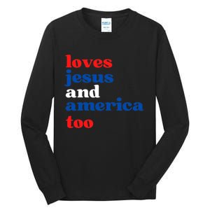 Loves Jesus And America Patriotic 4th Of July Independence Day Tall Long Sleeve T-Shirt