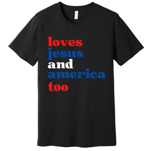 Loves Jesus And America Patriotic 4th Of July Independence Day Premium T-Shirt