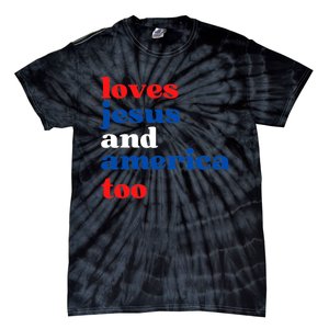 Loves Jesus And America Patriotic 4th Of July Independence Day Tie-Dye T-Shirt