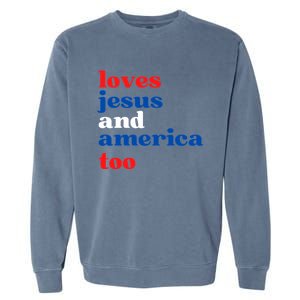 Loves Jesus And America Patriotic 4th Of July Independence Day Garment-Dyed Sweatshirt