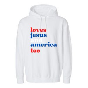 Loves Jesus And America Patriotic 4th Of July Independence Day Garment-Dyed Fleece Hoodie