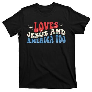 Loves Jesus And America Too God Christian Groovy 4th Of July T-Shirt