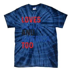 Loves Jesus And America Too 4th Of July Tie-Dye T-Shirt