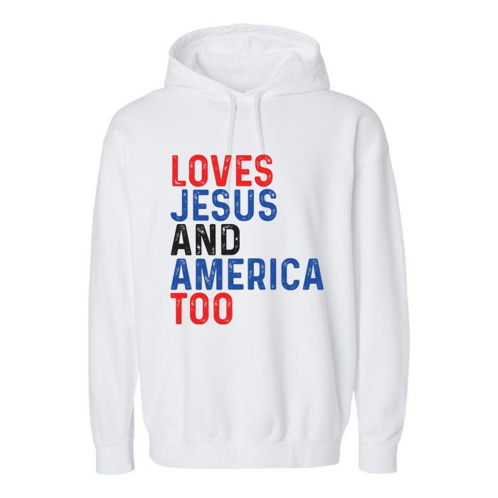 Loves Jesus And America Too 4th Of July Garment-Dyed Fleece Hoodie