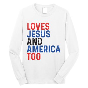 Loves Jesus And America Too 4th Of July Long Sleeve Shirt