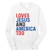 Loves Jesus And America Too 4th Of July Long Sleeve Shirt