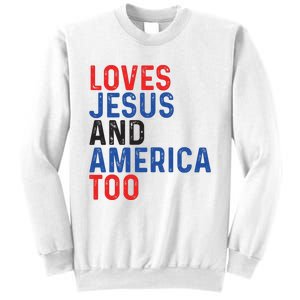 Loves Jesus And America Too 4th Of July Sweatshirt