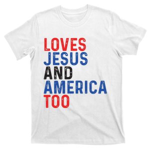 Loves Jesus And America Too 4th Of July T-Shirt