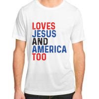 Loves Jesus And America Too 4th Of July Adult ChromaSoft Performance T-Shirt