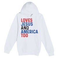 Loves Jesus And America Too 4th Of July Premium Pullover Hoodie