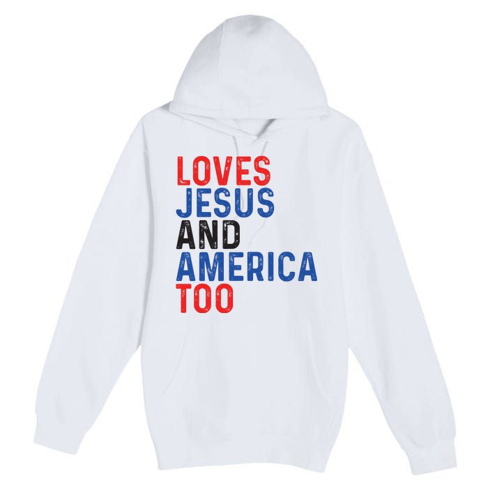 Loves Jesus And America Too 4th Of July Premium Pullover Hoodie