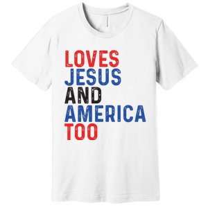 Loves Jesus And America Too 4th Of July Premium T-Shirt