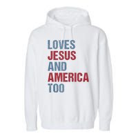 Loves Jesus And America Too Patriotic Christian 4th of July Garment-Dyed Fleece Hoodie