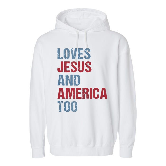 Loves Jesus And America Too Patriotic Christian 4th of July Garment-Dyed Fleece Hoodie