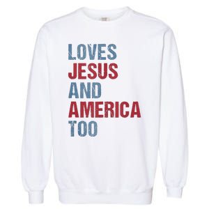 Loves Jesus And America Too Patriotic Christian 4th of July Garment-Dyed Sweatshirt