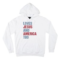 Loves Jesus And America Too Patriotic Christian 4th of July Hoodie