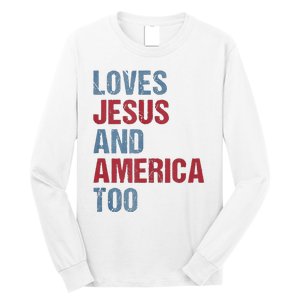 Loves Jesus And America Too Patriotic Christian 4th of July Long Sleeve Shirt